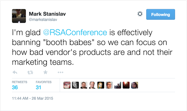 I'm glad @RSAConference is effectively banning &quot;booth babes&quot; so we can focus on how bad vendor's products are and not their marketing teams