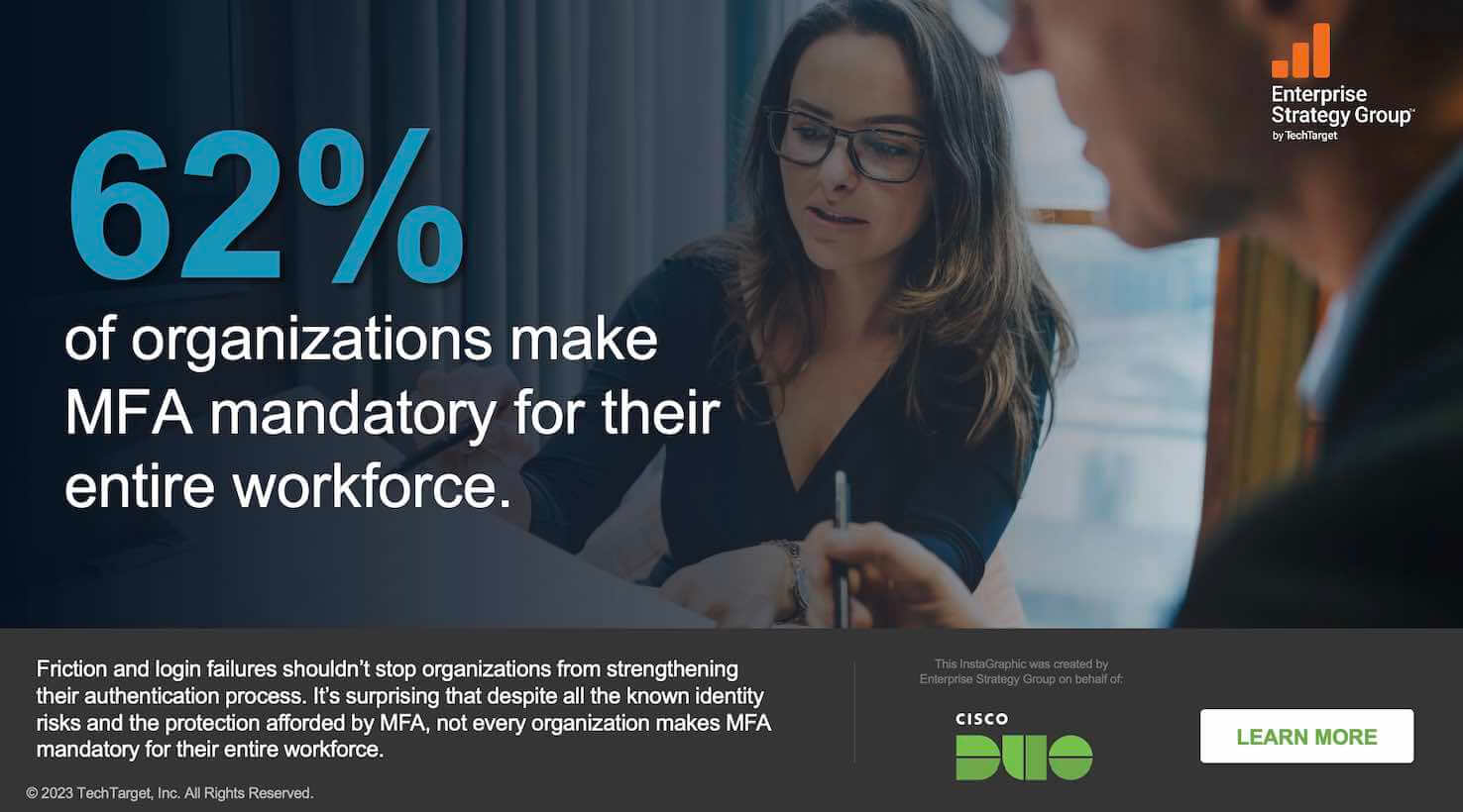 Graphic sharing a statistic from the ESG survey that reads: 62% of organizations make MFA mandatory for their entire workforce. Friction and login failures shouldn't stop organizations from strengthening their authentication process. It's surprising that despite all the known identity risks and the protection afforded by MFA, not every organization makes MFA mandatory for their entire workforce.