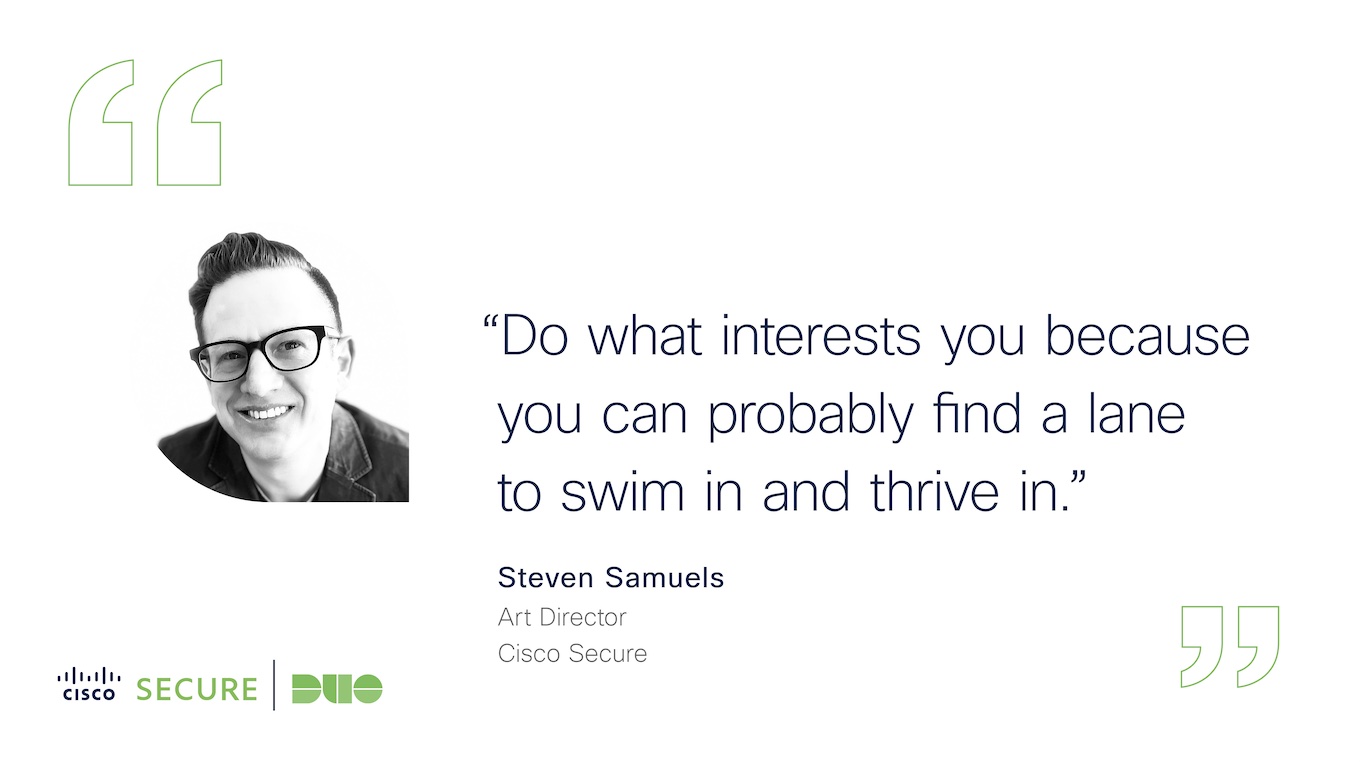 Quote from Steven Samuels that reads: Do what interests you because you can probably find a lane to swim in and thrive in.