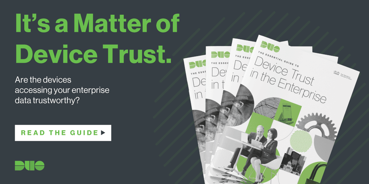 It's a matter of device trust. Are the devices accessing your enterprise data trustworthy? Read the guide.