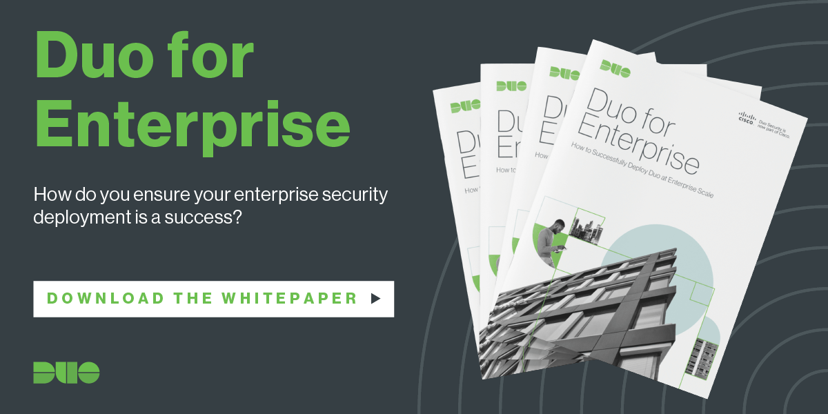 Duo for Enterprise: How do you ensure your enterprise security deployment is a success? Download the whitepaper.