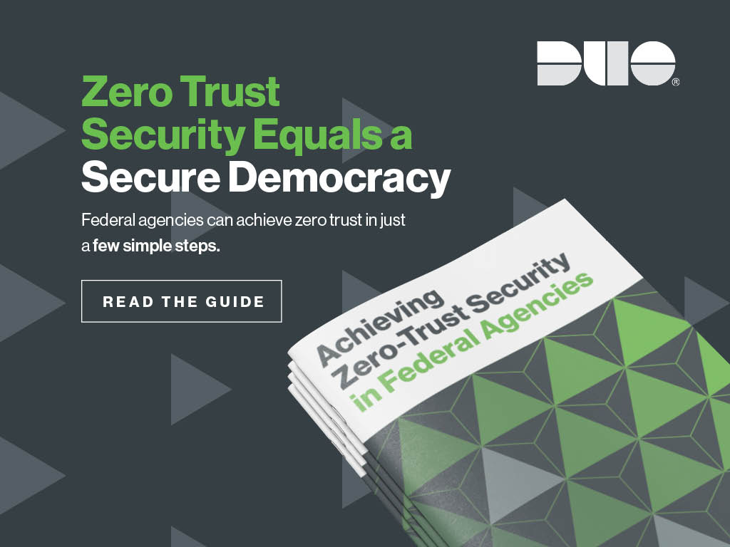 Zero-trust security = a secure democracy. Federal agencies can achieve zero trust in just a few simple steps. Read the guide.