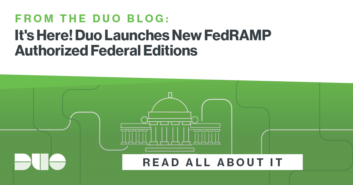 It's Here! Duo Launches New FedRAMP Authorized Federal Editions